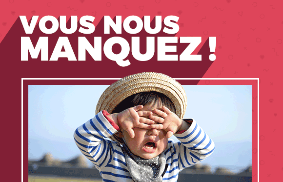 Vous nous manquez !