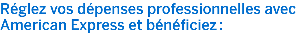 Réglez vos dépenses professionnelles avec American Express et bénéficiez :